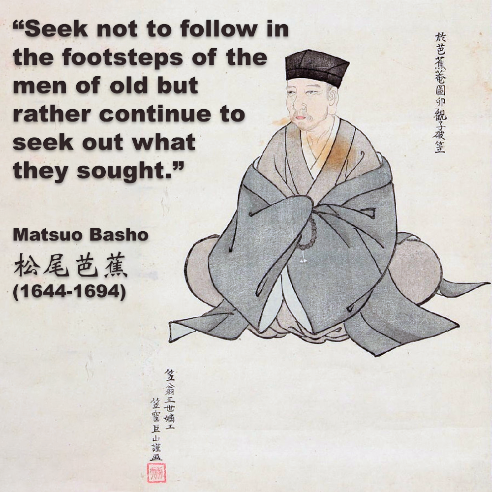 Seek not to follow in the footsteps of the men of old but rather continue to seek out what they sought. image