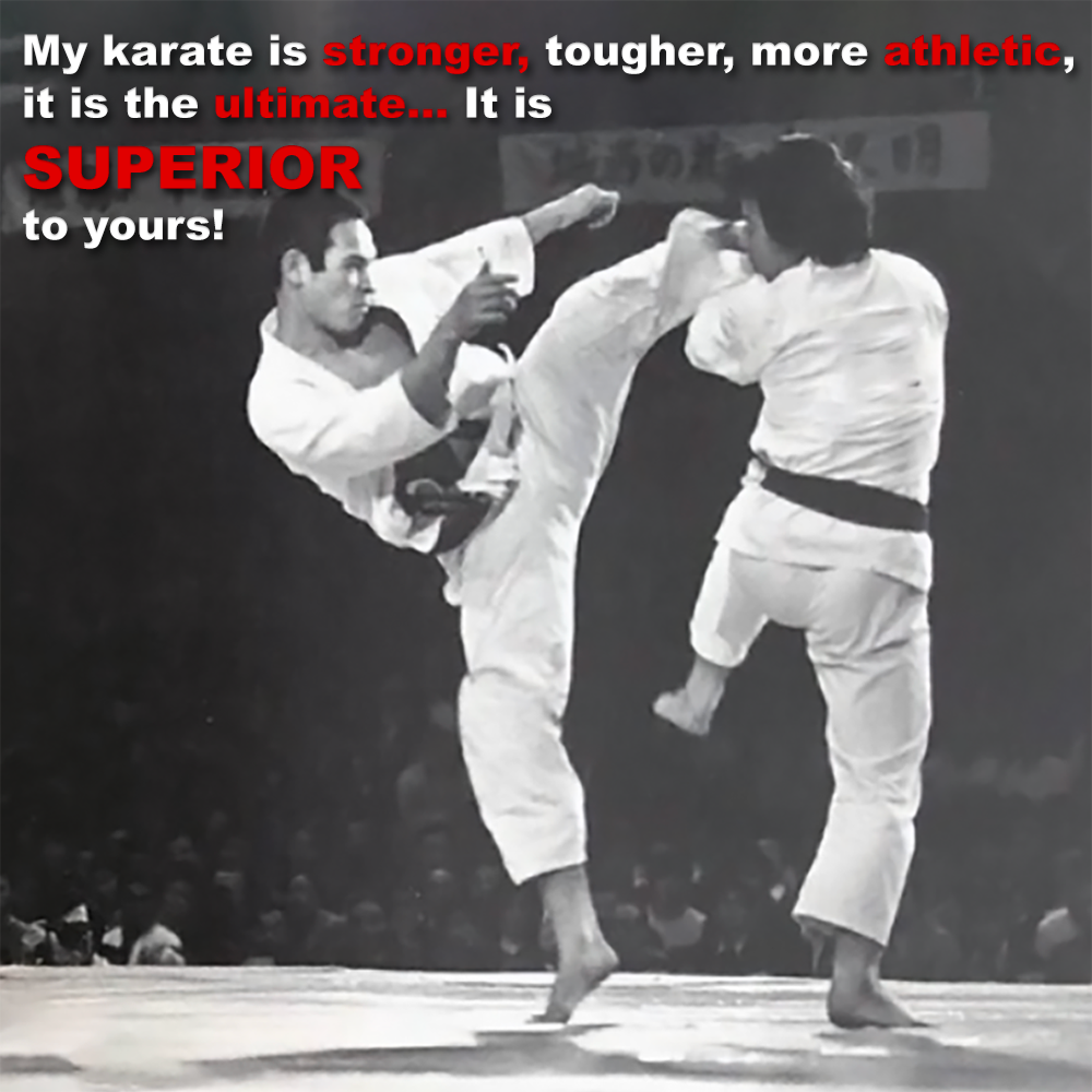 My karate is stronger, tougher, more athletic, it is the ultimate…. It is superior to yours! image