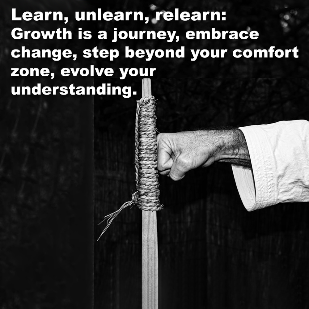 Learn, unlearn, relearn: Growth is a journey, embrace change, step beyond your comfort zone, evolve your understanding. image