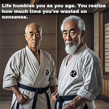 Life humbles you as you age. You realize how much time you’ve wasted on nonsense. image