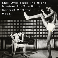 Skill Over Size: The Right Mindset For The Right Context Matters Most. image