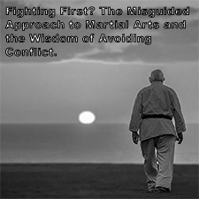 Fighting First? The Misguided Approach to Martial Arts and the Wisdom of Avoiding Conflict. image