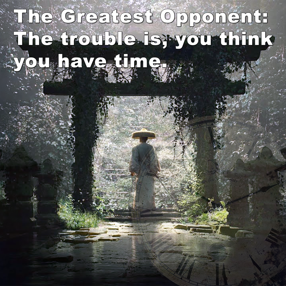 The Greatest Opponent: The trouble is, you think you have time. image