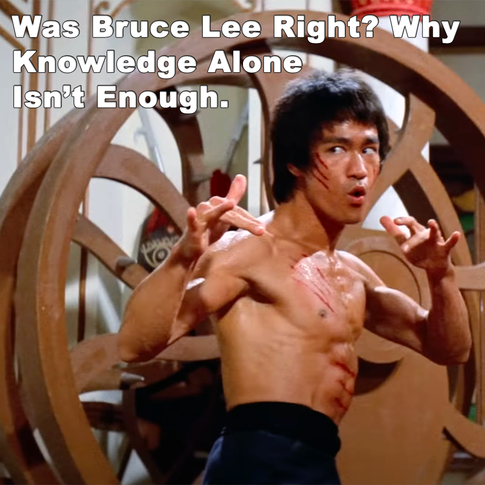 Was Bruce Lee Right? Why Knowledge Alone Isn’t Enough. image